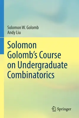 Cours de Solomon Golomb sur la combinatoire de premier cycle - Solomon Golomb's Course on Undergraduate Combinatorics