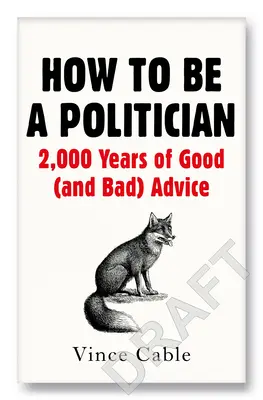 Comment devenir politicien : 2000 ans de bons (et mauvais) conseils - How to Be a Politician: 2000 Years of Good (and Bad) Advice