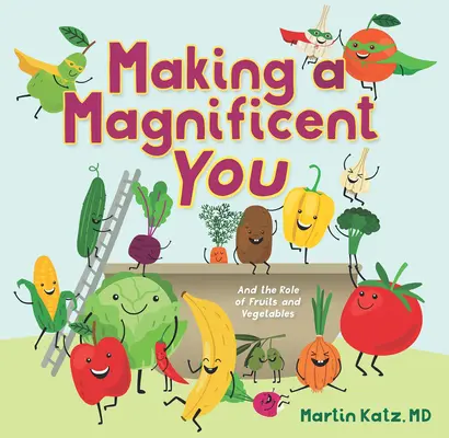 Faire de vous un être magnifique : Le rôle des fruits et légumes - Making a Magnificent You: And the Role of Fruits and Vegetables