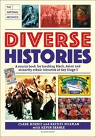 Diverse Histories - Un ouvrage de référence pour l'enseignement de l'histoire des Noirs, des Asiatiques et des minorités ethniques au niveau 3, en association avec les Archives nationales. - Diverse Histories - A source book for teaching Black, Asian and minority ethnic histories at Key Stage 3, in association with The National Archives