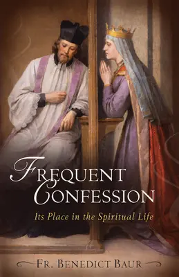 La confession fréquente : Sa place dans la vie spirituelle - Frequent Confession: Its Place in the Spiritual Life