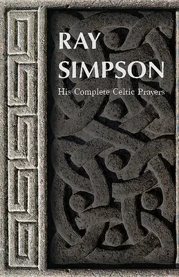 Ray Simpson : Ses prières celtiques complètes - Ray Simpson: His Complete Celtic Prayers