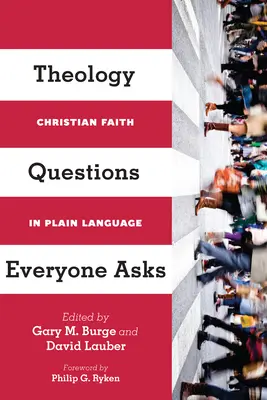 Les questions de théologie que tout le monde se pose : la foi chrétienne en langage simple - Theology Questions Everyone Asks: Christian Faith in Plain Language