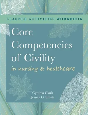 LIVRE DE TRAVAIL pour les Compétences de base en matière de civilité dans les soins infirmiers et de santé - WORKBOOK for Core Competencies of Civility in Nursing & Healthcare