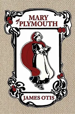 Mary de Plymouth : L'histoire de la colonie des pèlerins - Mary of Plymouth: A Story of the Pilgrim Settlement