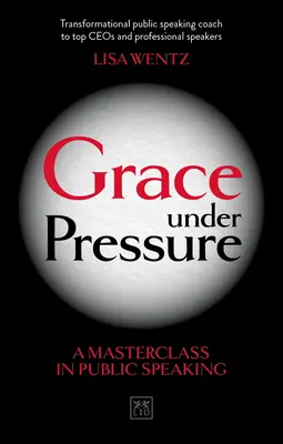 La grâce sous pression : Une classe de maître en prise de parole en public - Grace Under Pressure: A Masterclass in Public Speaking