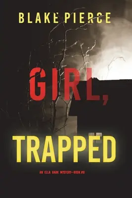 Girl, Trapped (Un suspense du FBI d'Ella Dark - Livre 8) - Girl, Trapped (An Ella Dark FBI Suspense Thriller-Book 8)