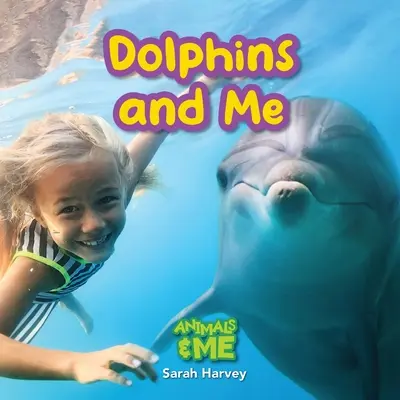Les dauphins et moi : Les dauphins et moi : Les animaux et moi - Dolphins and Me: Animals and Me