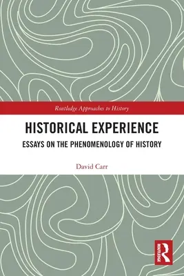 L'expérience historique : Essais sur la phénoménologie de l'histoire - Historical Experience: Essays on the Phenomenology of History