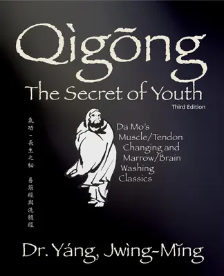 Qigong Secret de la jeunesse 3e éd. Les classiques de Da Mo sur le changement des muscles et des tendons et le lavage de la moelle et du cerveau - Qigong Secret of Youth 3rd. Ed.: Da Mo's Muscle/Tendon Changing and Marrow/Brain Washing Classics