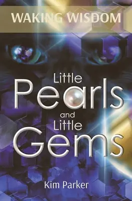 Sagesse éveillée : Petites perles et petits joyaux - Waking Wisdom: Little Pearls and Little Gems