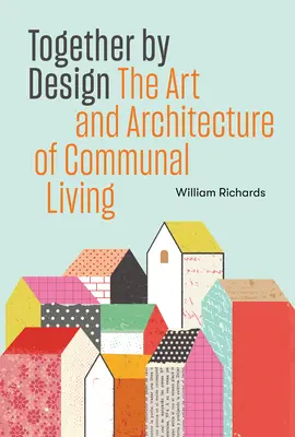 Together by Design - L'art et l'architecture de la vie en communauté - Together by Design - The Art and Architecture of Communal Living