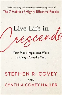 Vivre la vie en crescendo : Votre travail le plus important est toujours devant vous - Live Life in Crescendo: Your Most Important Work Is Always Ahead of You