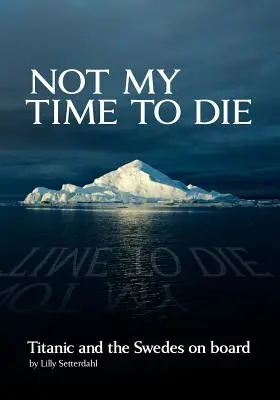 Not My Time to Die - Titanic et les Suédois à bord - Not My Time to Die - Titanic and the Swedes on Board