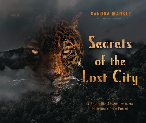 Les secrets de la cité perdue : Une aventure scientifique dans la forêt tropicale hondurienne - Secrets of the Lost City: A Scientific Adventure in the Honduran Rain Forest