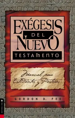 Exgesis del Nuevo Testamento : Manuel pour les étudiants et les pasteurs - Exgesis del Nuevo Testamento: Manual Para Estudiantes Y Pastores