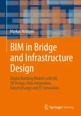 Bim dans la conception des ponts et des infrastructures : Modèles numériques de bâtiments avec Nx, conception 3D, intégration de données, échange de données et simulation Fe - Bim in Bridge and Infrastructure Design: Digital Building Models with Nx, 3D Design, Data Integration, Data Exchange and Fe Simulation