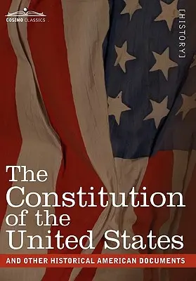 La Constitution des États-Unis et d'autres documents historiques américains : La Constitution des États-Unis et d'autres documents historiques américains, y compris la Déclaration d'indépendance, les Articles de la Confédération et la Loi sur les droits de l'homme. - The Constitution of the United States and Other Historical American Documents: Including the Declaration of Independence, the Articles of Confederatio