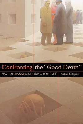 Face à la bonne mort : Le procès de l'euthanasie nazie, 1945-1953 - Confronting the Good Death: Nazi Euthanasia on Trial, 1945-1953