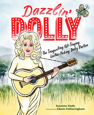 Dazzlin' Dolly : Dolly Parton, compositrice, chanteuse, guitariste - Dazzlin' Dolly: The Songwriting, Hit-Singing, Guitar-Picking Dolly Parton