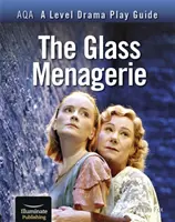 AQA A Level Drama Play Guide : La Ménagerie de verre - AQA A Level Drama Play Guide: The Glass Menagerie
