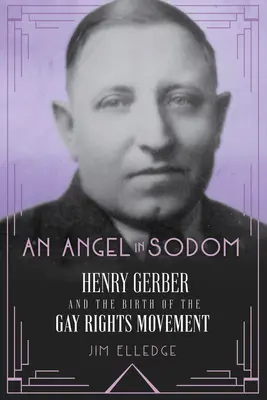 Un ange à Sodome : Henry Gerber et la naissance du mouvement pour les droits des homosexuels - An Angel in Sodom: Henry Gerber and the Birth of the Gay Rights Movement