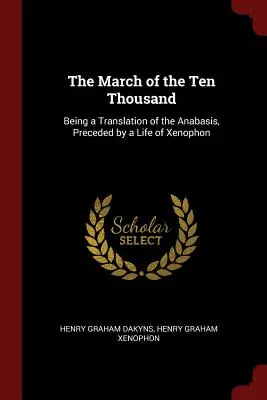 La marche des dix mille : traduction de l'Anabasis, précédée d'une vie de Xénophon - The March of the Ten Thousand: Being a Translation of the Anabasis, Preceded by a Life of Xenophon