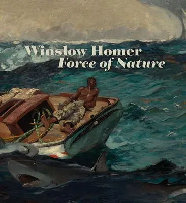 Winslow Homer : La force de la nature - Winslow Homer: Force of Nature