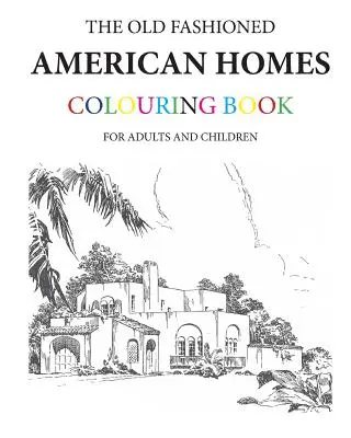 Livre de coloriage sur les maisons américaines à l'ancienne - The Old Fashioned American Homes Colouring Book