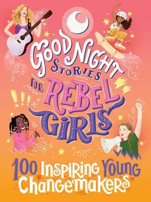 Histoires de bonne nuit pour filles rebelles : 100 jeunes créateurs de changement inspirants - Good Night Stories for Rebel Girls: 100 Inspiring Young Changemakers