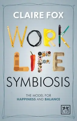 Symbiose travail/vie : Le modèle du bonheur et de l'équilibre - Work/Life Symbiosis: The Model for Happiness and Balance