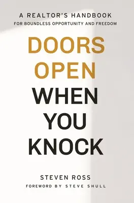 Les portes s'ouvrent quand vous frappez : le manuel de l'agent immobilier pour une liberté et des possibilités illimitées - Doors Open When You Knock: A Realtor's Handbook for Boundless Opportunity and Freedom