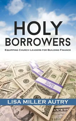 Holy Borrowers : Équiper les responsables d'église pour le financement de la construction - Holy Borrowers: Equipping Church Leaders for Building Finance