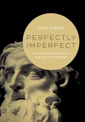 Parfaitement imparfait : Croquis de personnages du Nouveau Testament - Perfectly Imperfect: Character Sketches from the New Testament