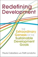 Redéfinir le développement - La genèse extraordinaire des objectifs de développement durable - Redefining Development - The Extraordinary Genesis of the Sustainable Development Goals