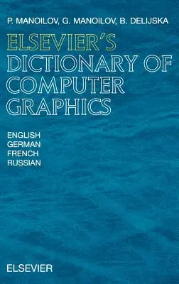 Dictionnaire Elsevier de l'infographie : En anglais, allemand, français et russe - Elsevier's Dictionary of Computer Graphics: In English, German, French and Russian