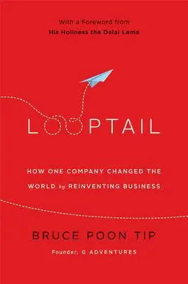 Looptail : Comment une entreprise a changé le monde en réinventant le commerce - Looptail: How One Company Changed the World by Reinventing Business