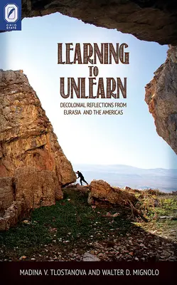 Apprendre à désapprendre : Réflexions décoloniales d'Eurasie et des Amériques - Learning to Unlearn: Decolonial Reflections from Eurasia and the Americas