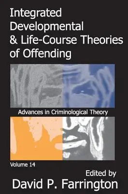 Théories intégrées du développement et du parcours de vie de la délinquance : Advances in Criminological Theroy Volume 14 (en anglais) - Integrated Developmental and Life-Course Theories of Offending: Advances in Criminological Theroy Volume 14