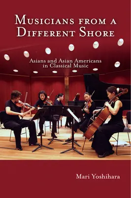 Musiciens d'une autre rive : Asiatiques et Américains d'origine asiatique dans la musique classique - Musicians from a Different Shore: Asians and Asian Americans in Classical Music