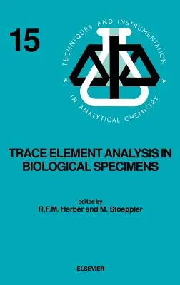 Analyse des éléments traces dans les échantillons biologiques : Volume 15 - Trace Element Analysis in Biological Specimens: Volume 15