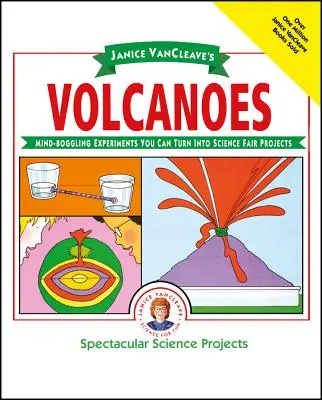 Volcans de Janice Vancleave : Des expériences époustouflantes à transformer en projets de foire scientifique - Janice Vancleave's Volcanoes: Mind-Boggling Experiments You Can Turn Into Science Fair Projects