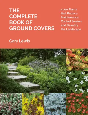 Le livre complet des plantes couvre-sol : 4000 plantes qui réduisent l'entretien, contrôlent l'érosion et embellissent le paysage - The Complete Book of Ground Covers: 4000 Plants That Reduce Maintenance, Control Erosion, and Beautify the Landscape