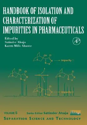 Manuel d'isolation et de caractérisation des impuretés dans les produits pharmaceutiques : Volume 5 - Handbook of Isolation and Characterization of Impurities in Pharmaceuticals: Volume 5