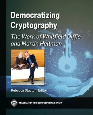 Démocratiser la cryptographie : Le travail de Whitfield Diffie et Martin Hellman - Democratizing Cryptography: The Work of Whitfield Diffie and Martin Hellman