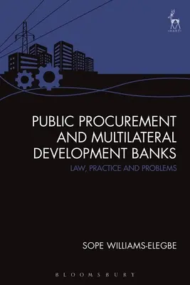 Les marchés publics et les banques multilatérales de développement : Droit, pratique et problèmes - Public Procurement and Multilateral Development Banks: Law, Practice and Problems