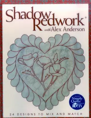 Shadow Redwork avec Alex Anderson - Édition imprimée à la demande - Shadow Redwork with Alex Anderson - Print on Demand Edition