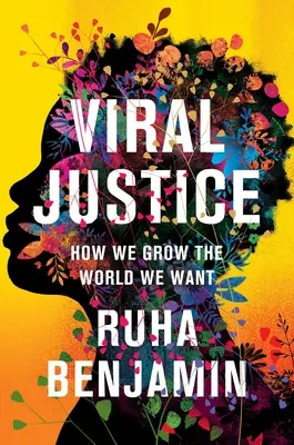 La justice virale : Comment créer le monde que nous voulons - Viral Justice: How We Grow the World We Want