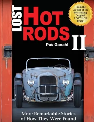 Lost Hot Rods II : histoires plus remarquables sur la façon dont elles ont été retrouvées - Lost Hot Rods II: More Remarkable Stories of How They Were Found