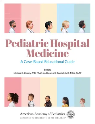 Médecine hospitalière pédiatrique : Un guide pédagogique basé sur des cas concrets, volume 1 - Pediatric Hospital Medicine: A Case-Based Educational Guidevolume 1